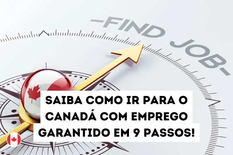 Saiba como ir para o Canadá com emprego garantido em 9 passos!