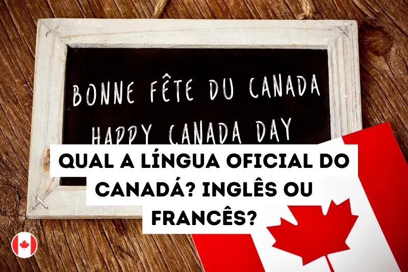 Qual a língua oficial do Canadá? Inglês ou Francês?